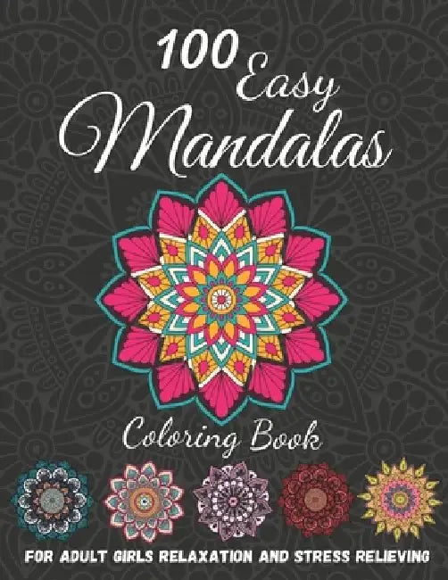100 Easy Mandalas: Coloring Book For Adult Girls relaxation and stress relieving: Mandala Coloring Book For Adult Girls by Xoss Publishing House