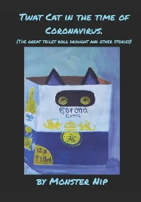 Twat Cat In The Time Of Coronavirus: (The Great Toilet Roll Drought And Other Stories) by Melissa Savage