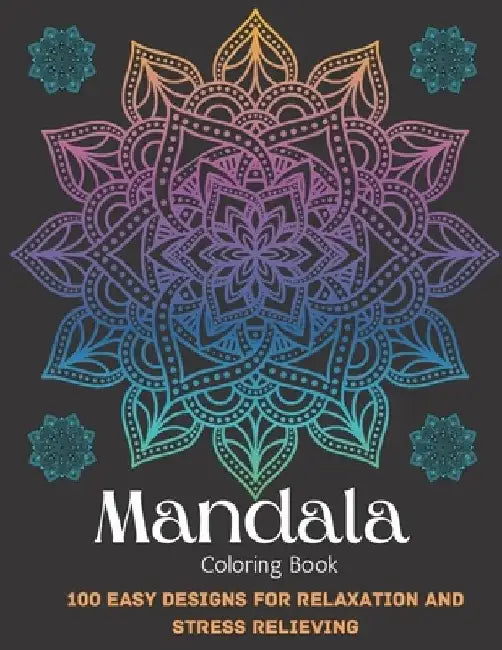 Mandala Coloring Book For Adult Girls: 100 Easy Designs For Relaxation and Stress Relieving by Xoss Publishing House
