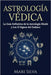 Astrología Védica: La guía definitiva de la astrología hindú y los 12 signos del Zodiaco by Silva, Mari