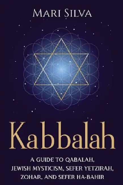 Kabbalah: A Guide to Qabalah, Jewish Mysticism, Sefer Yetzirah, Zohar, and Sefer Ha-Bahir by Mari Silva
