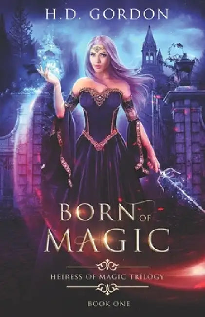 Born of Magic by H. D. Gordon