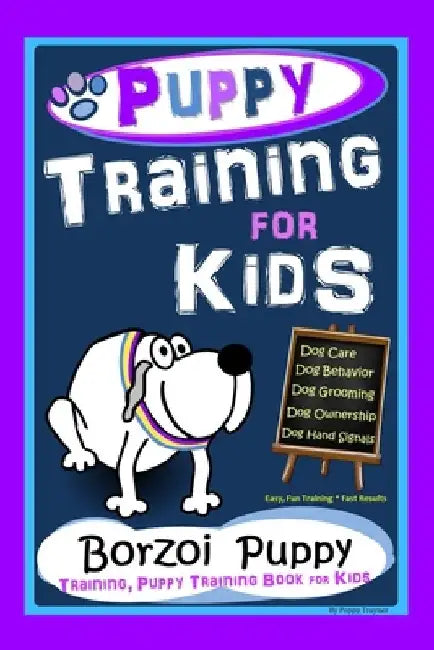 Puppy Training for Kids, Dog Care, Dog Behavior, Dog Grooming, Dog Ownership, Dog Hand Signals, Easy, Fun Training * Fast Results, Borzoi Puppy Traini by Poppy Trayner
