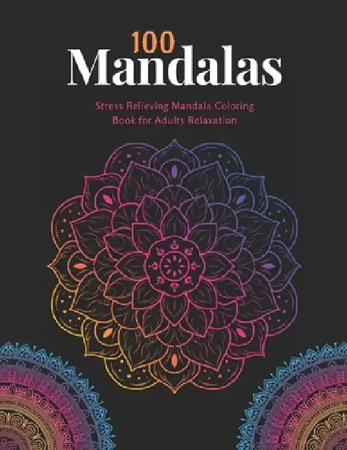 100 Mandalas: Coloring book For Adult Girls: Stress Relieving Mandala Coloring Book For Adults Relaxation by Xoss Publishing House