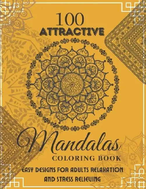 Coloring Book For Adult Girls With 100 Attractive Mandalas: Mandala Coloring Book. Easy Designs For Adults Relaxation And Stress Relieving by Xoss Publishing House