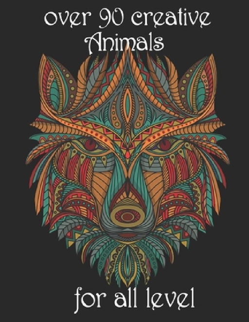 over 90 creative Animals for all level: Adult Coloring Book with Designs Animals, Mandalas, Flowers Portraits and Stress Relieving by Yo Noto