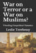 War on Terror or a War on Muslims?: Unveiling Geopolitical Dynamics by Leslie Terebessy