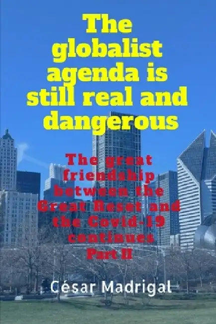 The globalist agenda is still real and dangerous: The great friendship between the Great Reset and the Covid-19 continues by César Madrigal