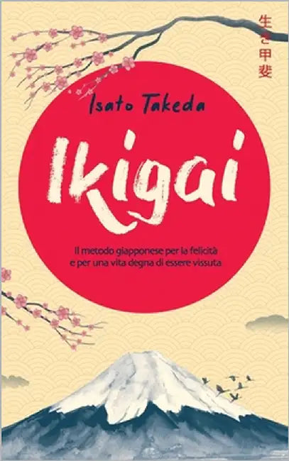 Ikigai: Il metodo giapponese per la felicità e per una vita degna di essere vissuta by Takeda, Isato