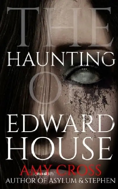The Haunting of Edward House by Amy Cross