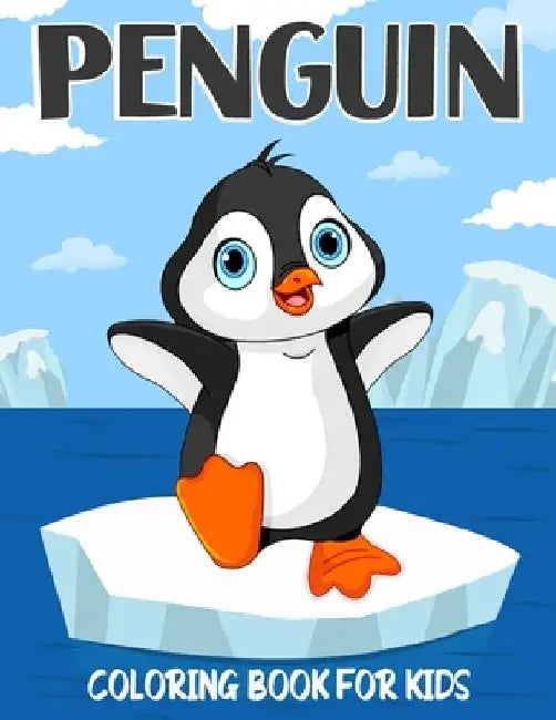 Penguin Coloring Book for Kids: Over 50 Cute Coloring and Activity Pages with Cute Penguins, Baby Penguins, Winter Scenes and More! for Kids, Toddlers by Color King Publications