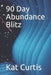 90 Day Abundance Blitz by Kat Curtis
