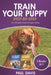 Train Your Puppy Step -By -Step: 2 Book in 1: The Complete Guide to Puppy Training by Paul Davis