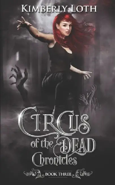 Circus of the Dead Chronicles: Book 3 by Kimberly Loth