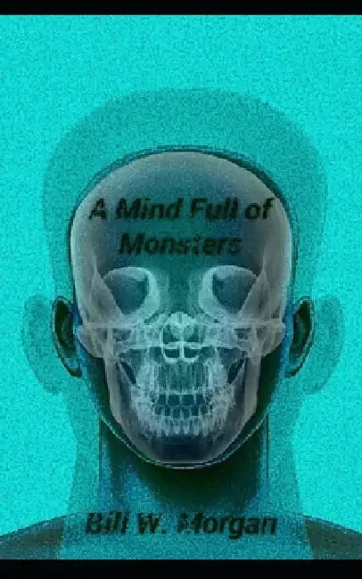 A Mind Full of Monsters by Bill W. Morgan