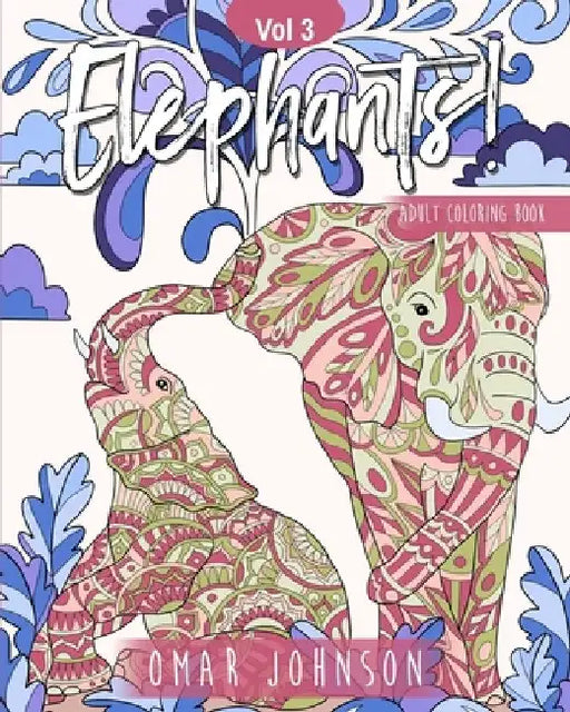 Elephants! Adult Coloring Book Vol 3 by Omar Johnson