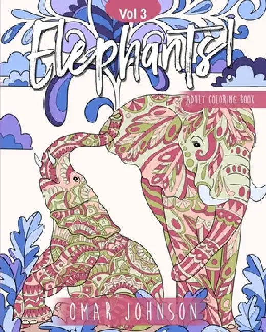 Elephants! Adult Coloring Book Vol 3 by Omar Johnson
