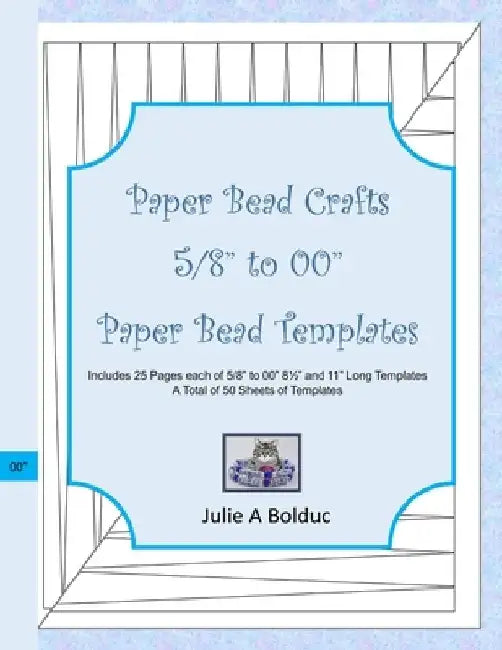 Paper Bead Crafts 5/8" to 00" Paper Bead Templates: Includes 25 Pages each of 5/8" to 00", 81/2" and 11" Long Templates by Julie a. Bolduc
