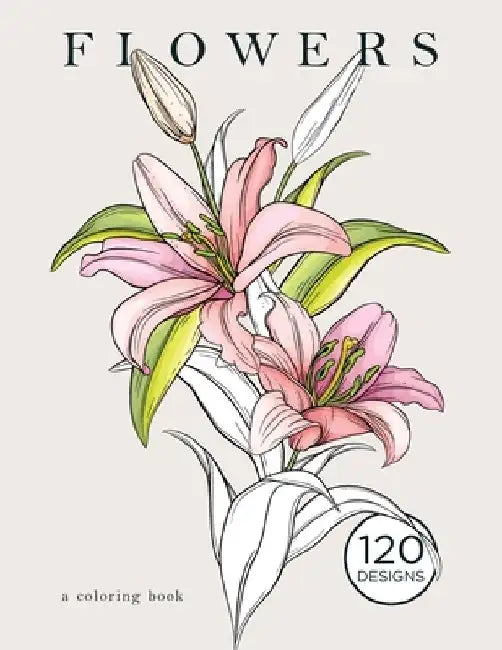 Flowers - a coloring book: 120 Beautiful Floral Designs Featuring Botanical Drawings, Swirls, and More for Relaxation by Noa Doane