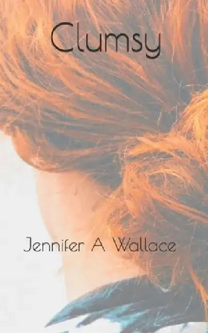 Clumsy by Jennifer A. Wallace
