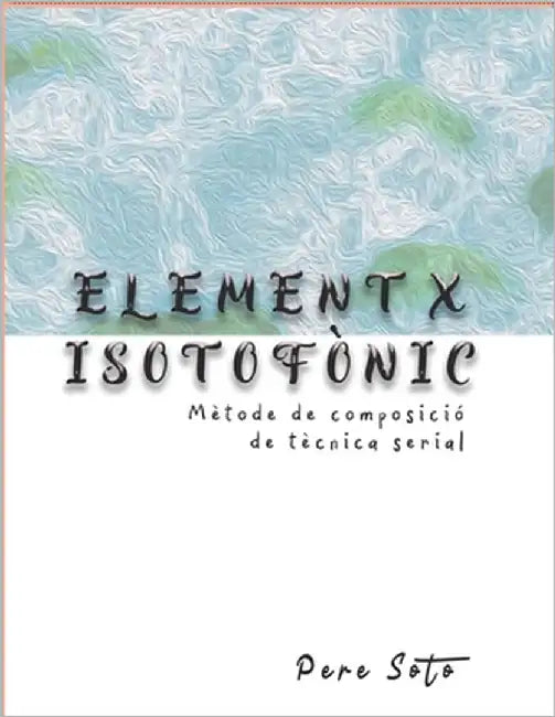ELEMENT X ISOTOFÒNIC (Mètode de composició de tècnica serial) by Tejedor, Pere Soto
