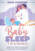 Baby Sleep Training: The Complete Guide to Teaching Your Baby to Stop Crying and Sleep Easily and Effortlessly Every Night! by Dave Carnegie