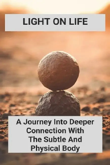 Light On Life: A Journey Into Deeper Connection With The Subtle And Physical Body: Dedicate Yoga Journey by Tuan Seider