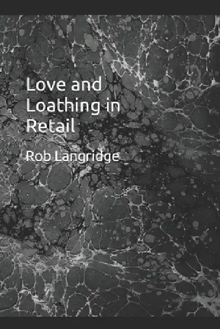 Love and Loathing in Retail by Rob Langridge