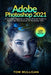 Adobe Photoshop 2021: A Complete Beginner to Expert Tutorial Guide to Master the New Features of Ph by Mulligan, Tom