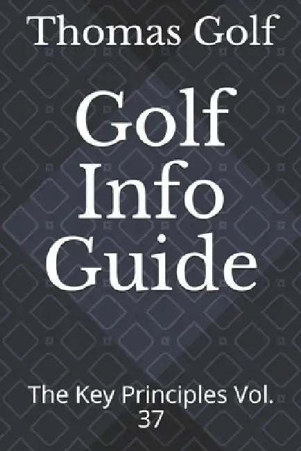 Golf Info Guide: The Key Principles Vol. 37 by Thomas Golf