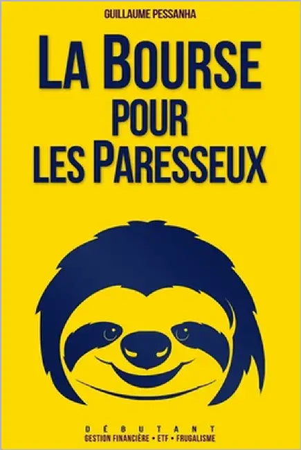 La Bourse pour les Paresseux: Gestion financière - ETF - Frugalisme - Débutant by Pessanha, Guillaume