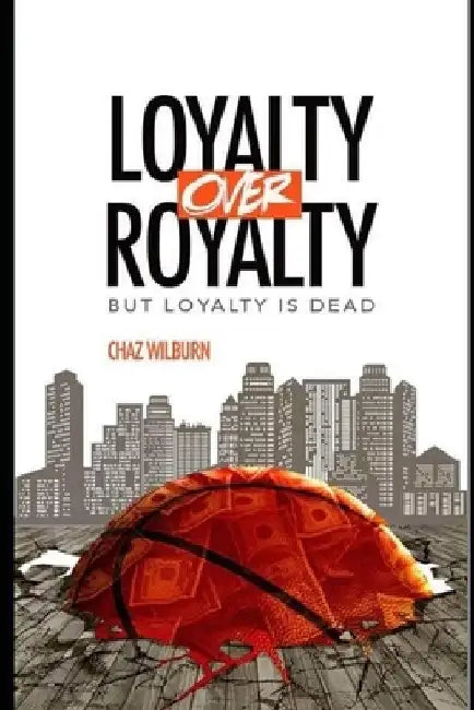 Loyalty Over Royalty, But Loyalty Is Dead: The Ultimate Betrayal by Anthony Wallace