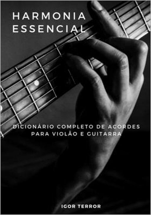 Harmonia Essencial - Dicionário completo de acordes para Violão e Guitarra by Igor Terror