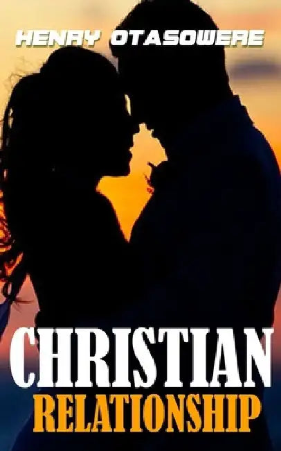 Christian Relationship by Henry Otasowere
