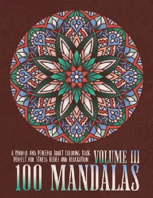 100 Mandalas: A Mindful and Peaceful Adult Coloring Book, Perfect for Stress Relief and Relaxation, Volume III by Fathead & Edmund LLC
