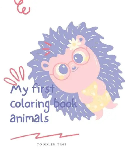 My first coloring book-animals ( toddler time): My first coloring book for toddler, High quality book, Great gift for your kids, cute and simple desig by Kadour Tun