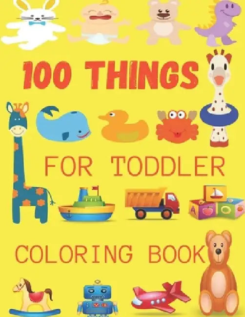 100 Things For Toddler Coloring Book: A Great Gift For Toddlers & Kids Easy, LARGE, GIANT Simple Picture Coloring Books by Albert Wilcher Publishing House