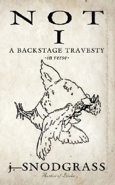 Not I: A Backstage Travesty: In Verse by J. Snodgrass