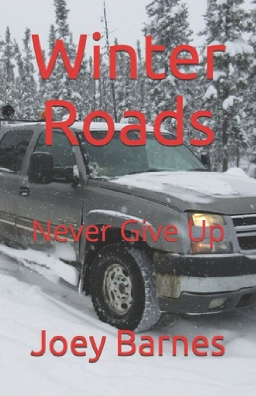 Winter Roads: Never Give Up by Joey Barnes Koo
