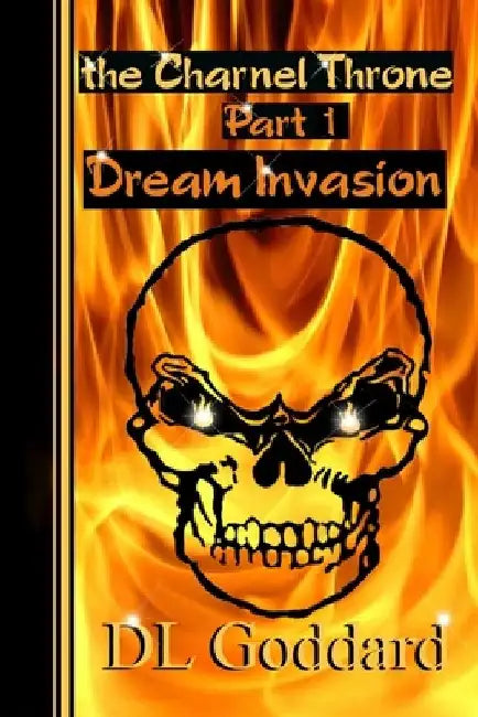 The Charnel Throne: Part One: Dream Invasion by D. L. Goddard