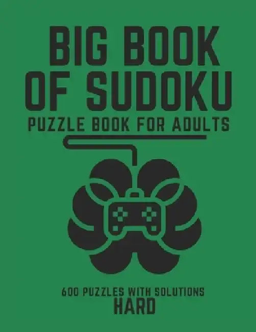 Big Book of Sudoku: Sudoku Puzzle Book For Adults with Solutions, Hard Sudoku, Sudoku 600 Puzzles by Creative Quotes