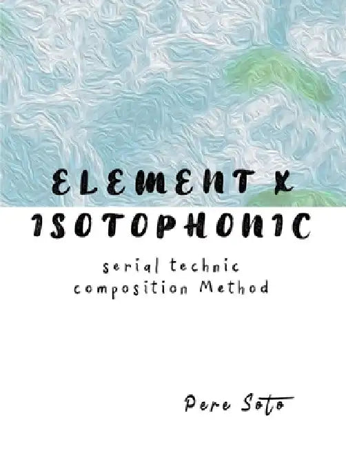 ELEMENT X ISOTOPHONIC (Serial technique composition method) by Pere Soto Tejedor