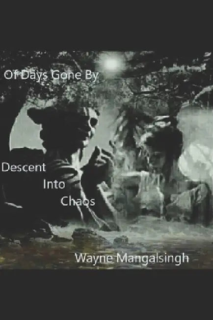 Of Days Gone By: Descent Into Chaos by Wayne Mangalsingh