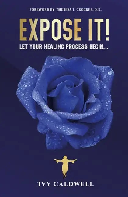 Expose It: Let Your Healing Process Begin by Ivy Caldwell