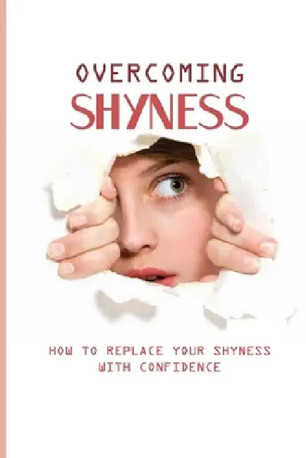 Overcoming Shyness: How To Replace Your Shyness With Confidence: Shyness And Social Anxiety by Trent Lightcap