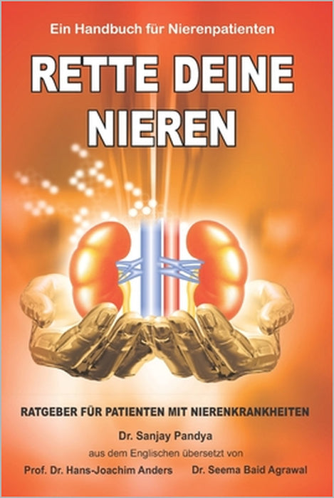 Rette Deine Nieren - Ein Handbuch für Nierenpatienten: Umfassende Informationen über Prävention und Behandlung von Nierenerkrankungen by Sanjay Pandya, Seema Baid Agrawal, Hans-Joachim Anders