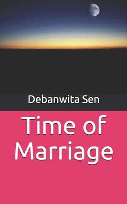 Time of Marriage by Sen, Debanwita