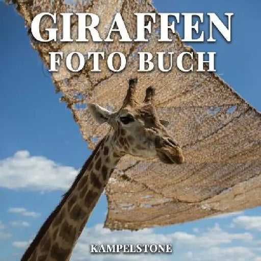 Giraffen Foto Buch: 100 wunderschoene Bilder dieser langhalsigen Tiere in freier Wildbahn - Perfektes Buchgeschenk by Roald Dahl