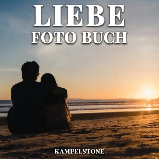 Liebe Foto Buch: 100 niedliche Bilder, die Gefuhle der Bewunderung und Affinitat zeigen - perfekter Valentinstag oder Einweihungsgeschenk fur frisch verheiratete by Christian Foerster