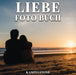 Liebe Foto Buch: 100 niedliche Bilder, die Gefuhle der Bewunderung und Affinitat zeigen - perfekter Valentinstag oder Einweihungsgeschenk fur frisch verheiratete by Christian Foerster